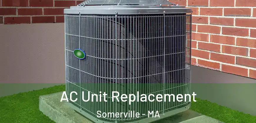  AC Unit Replacement Somerville - MA