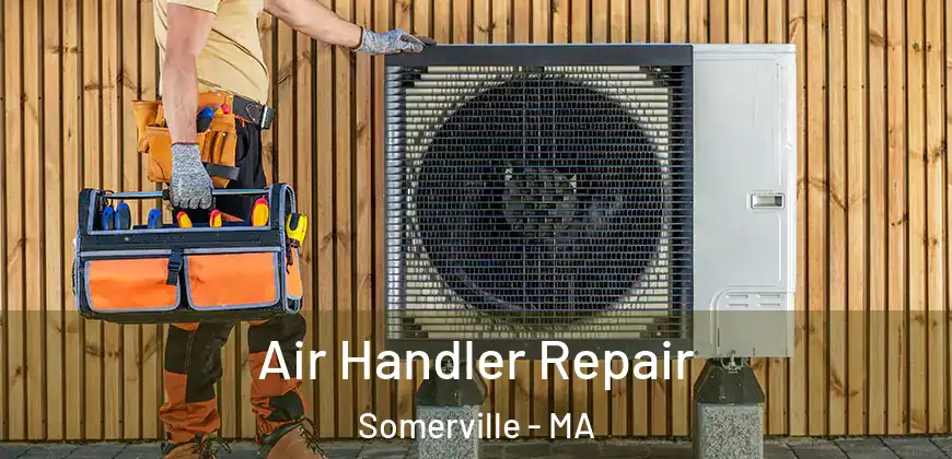 Air Handler Repair Somerville - MA