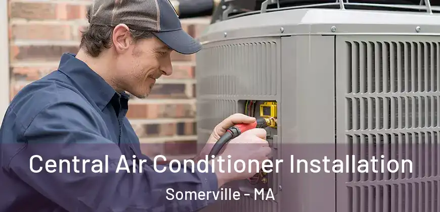 Central Air Conditioner Installation Somerville - MA