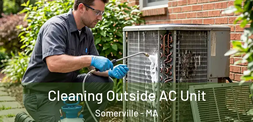 Cleaning Outside AC Unit Somerville - MA