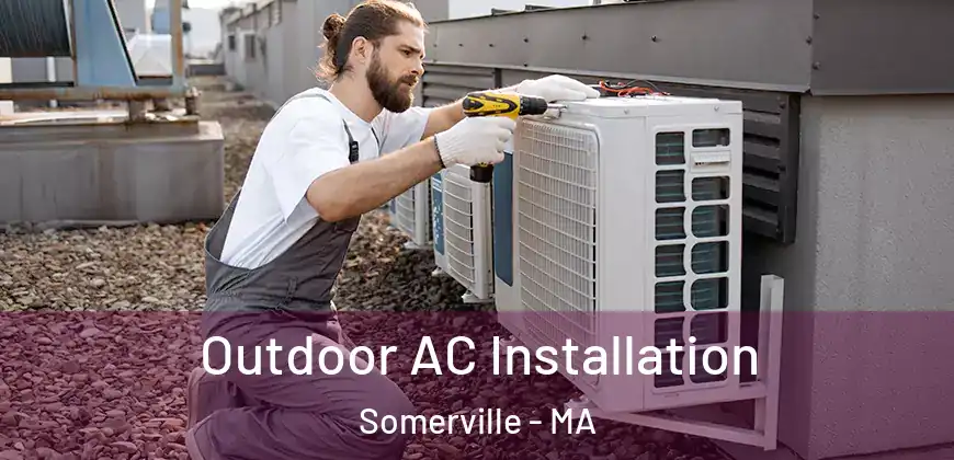  Outdoor AC Installation Somerville - MA