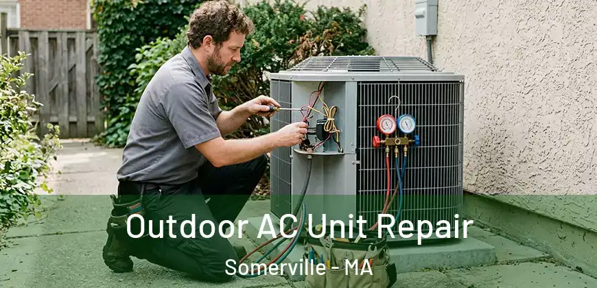  Outdoor AC Unit Repair Somerville - MA